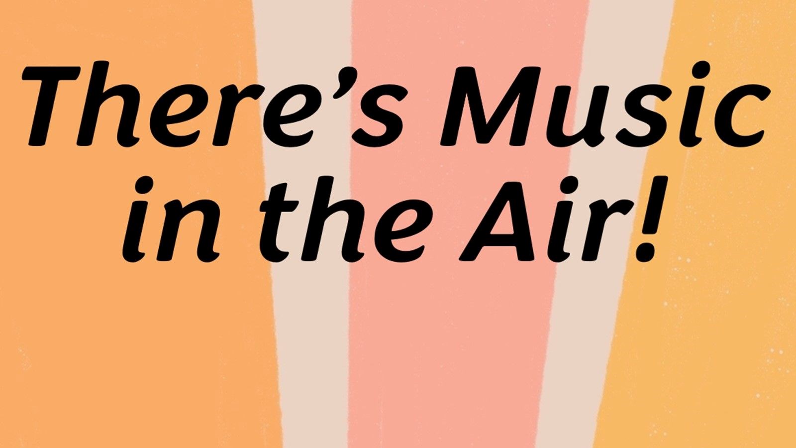 There's Music in the Air!